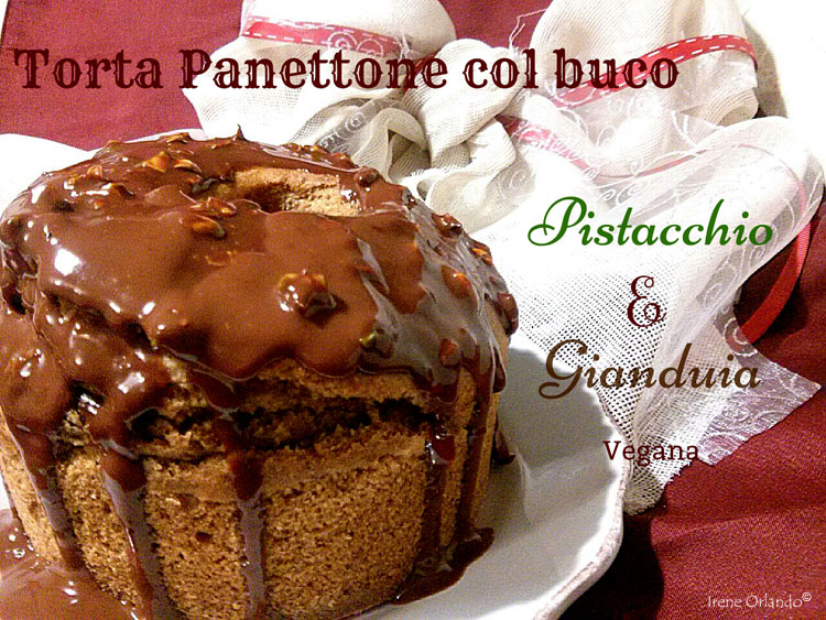 Ricetta della Torta Panettone Vegan - Pistacchi e Gianduia