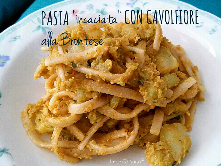 Ricetta della Pasta incaciata con il Cavolfiore alla Brontese Vegan